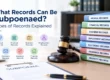 What records can be subpoenaed, including medical, financial, business, employment, electronic, insurance, and property records